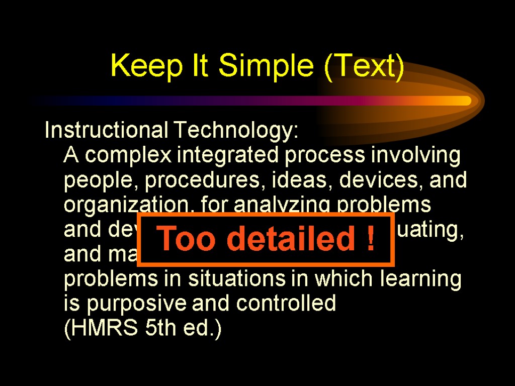 Keep It Simple (Text) Instructional Technology: A complex integrated process involving people, procedures, ideas,